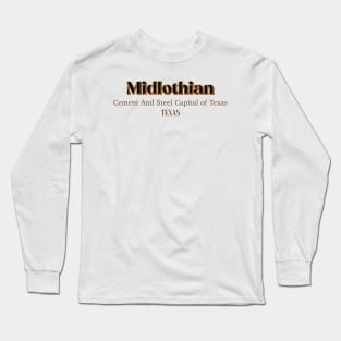 Midlothian Cement And Steel Capital Of Texas Long Sleeve T-Shirt